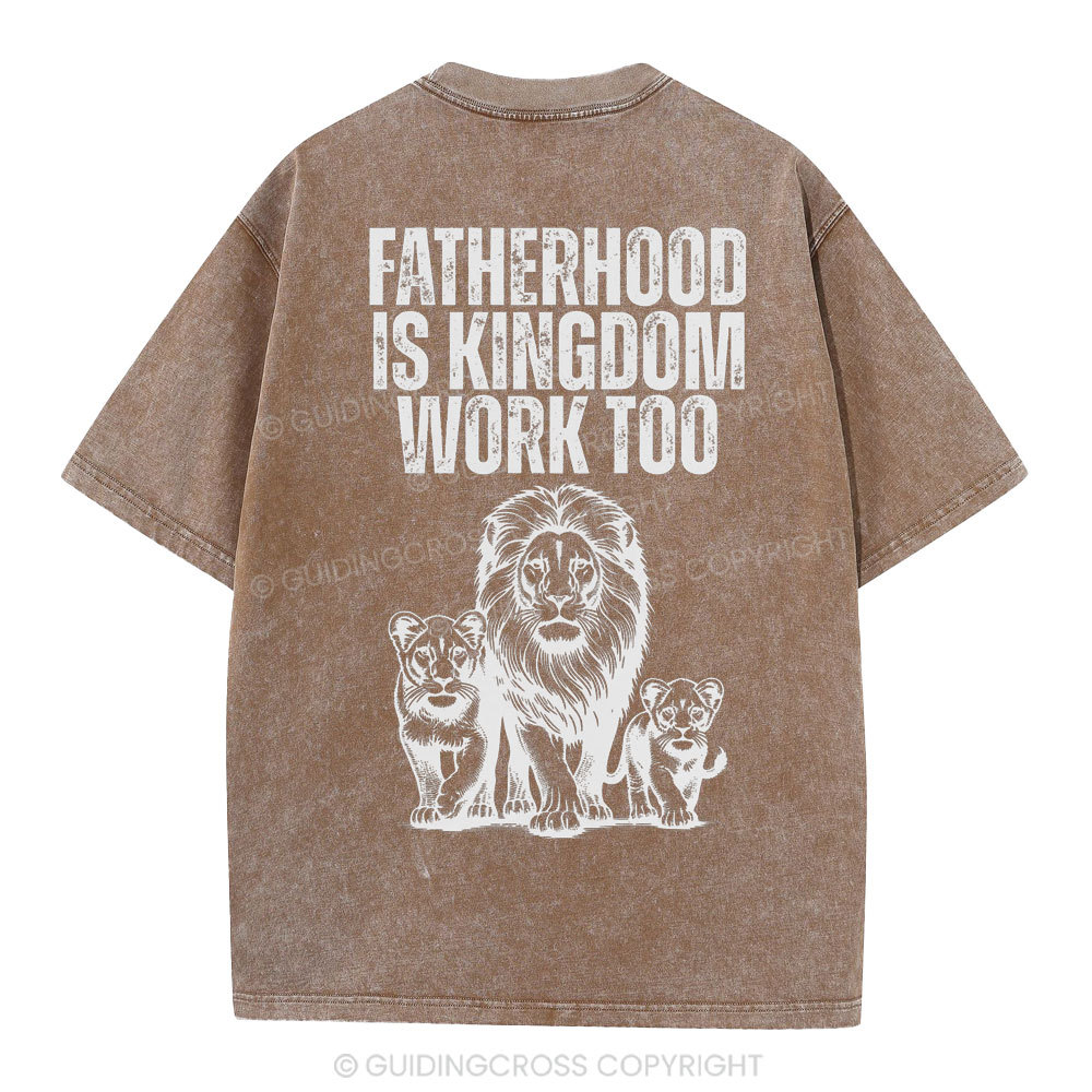 Fatherhood Is Kingdom Work Too Christian Washed T-Shirt