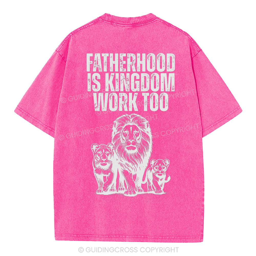 Fatherhood Is Kingdom Work Too Christian Washed T-Shirt