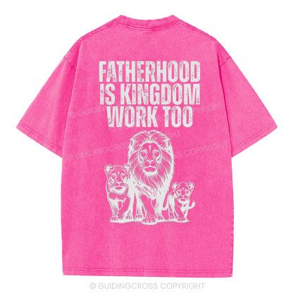 Fatherhood Is Kingdom Work Too Christian Washed T-Shirt