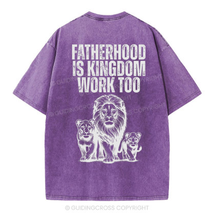 Fatherhood Is Kingdom Work Too Christian Washed T-Shirt