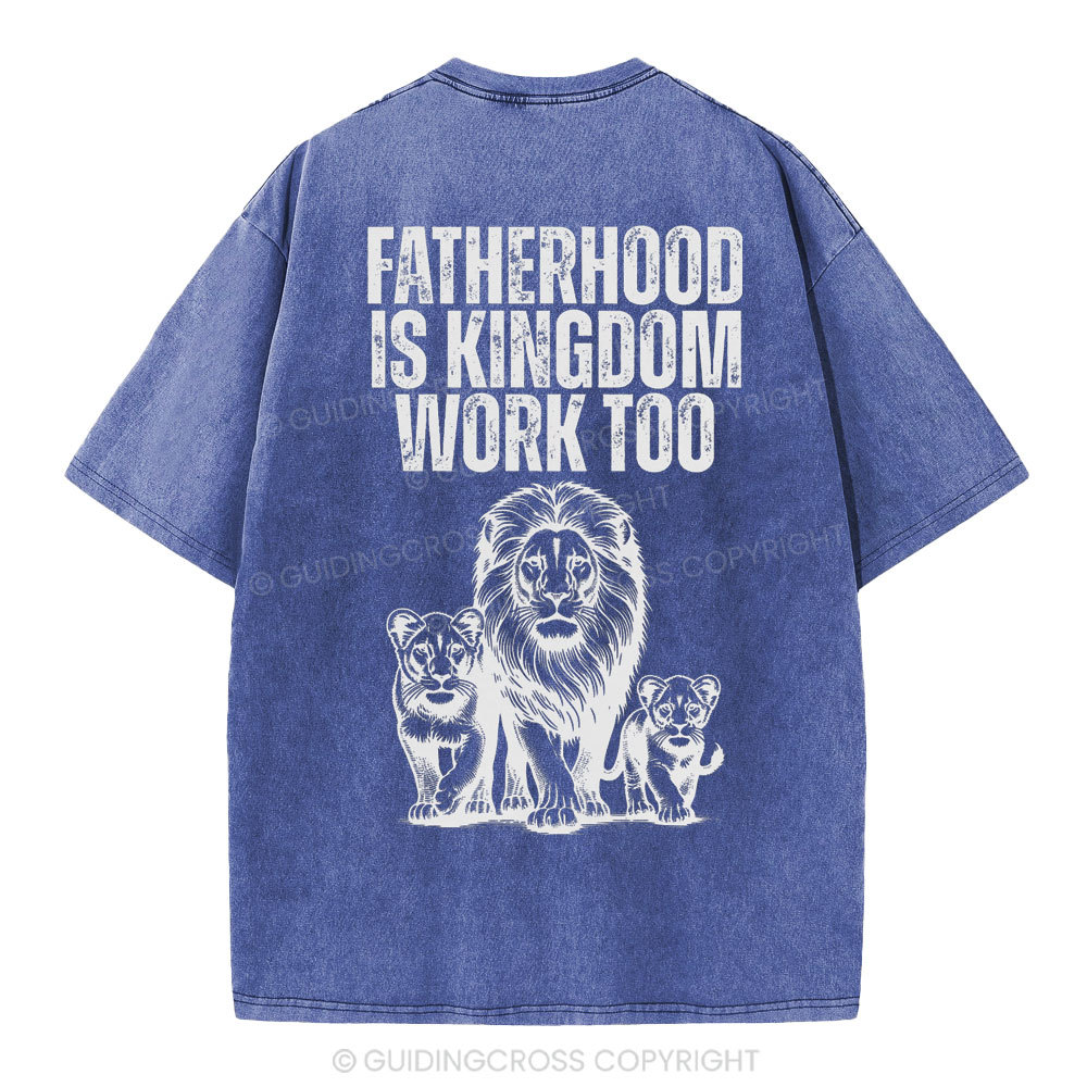Fatherhood Is Kingdom Work Too Christian Washed T-Shirt