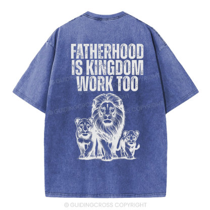 Fatherhood Is Kingdom Work Too Christian Washed T-Shirt