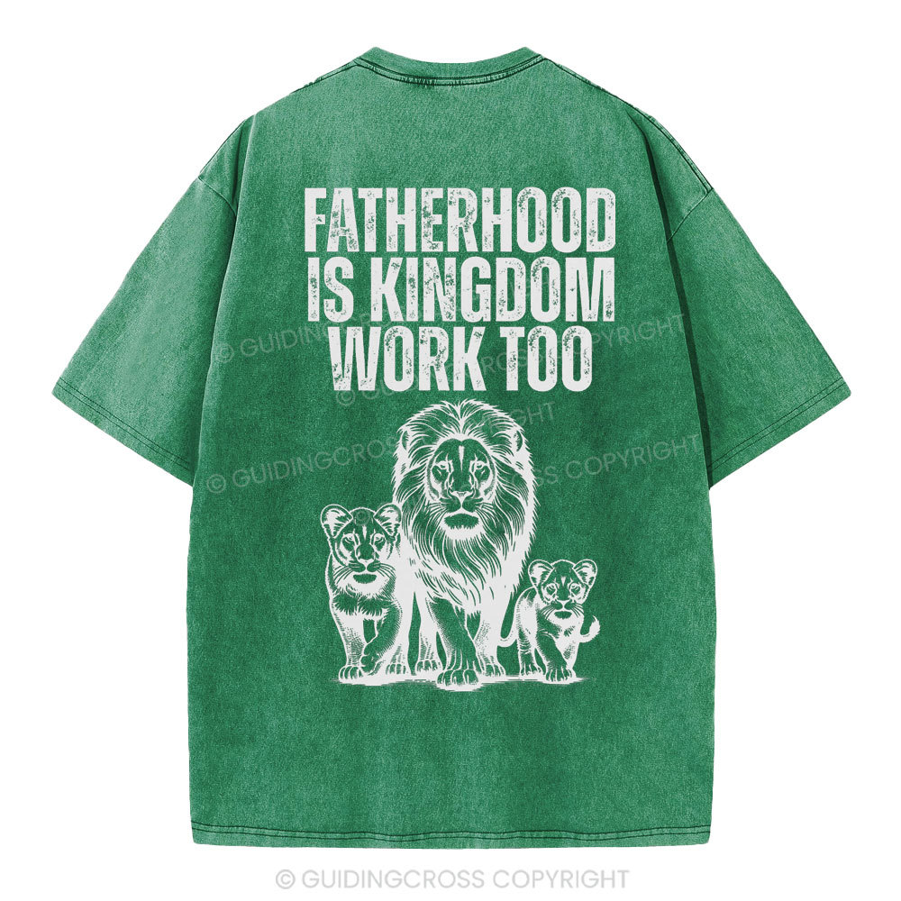 Fatherhood Is Kingdom Work Too Christian Washed T-Shirt