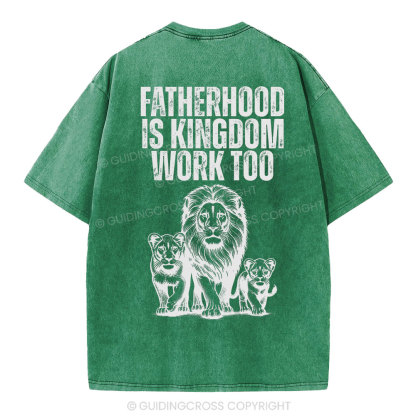 Fatherhood Is Kingdom Work Too Christian Washed T-Shirt