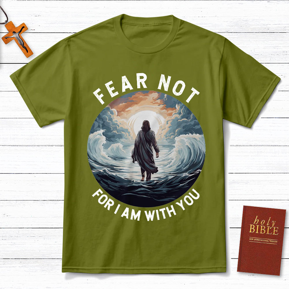 Fear Not For I Am With You Christian T-Shirt