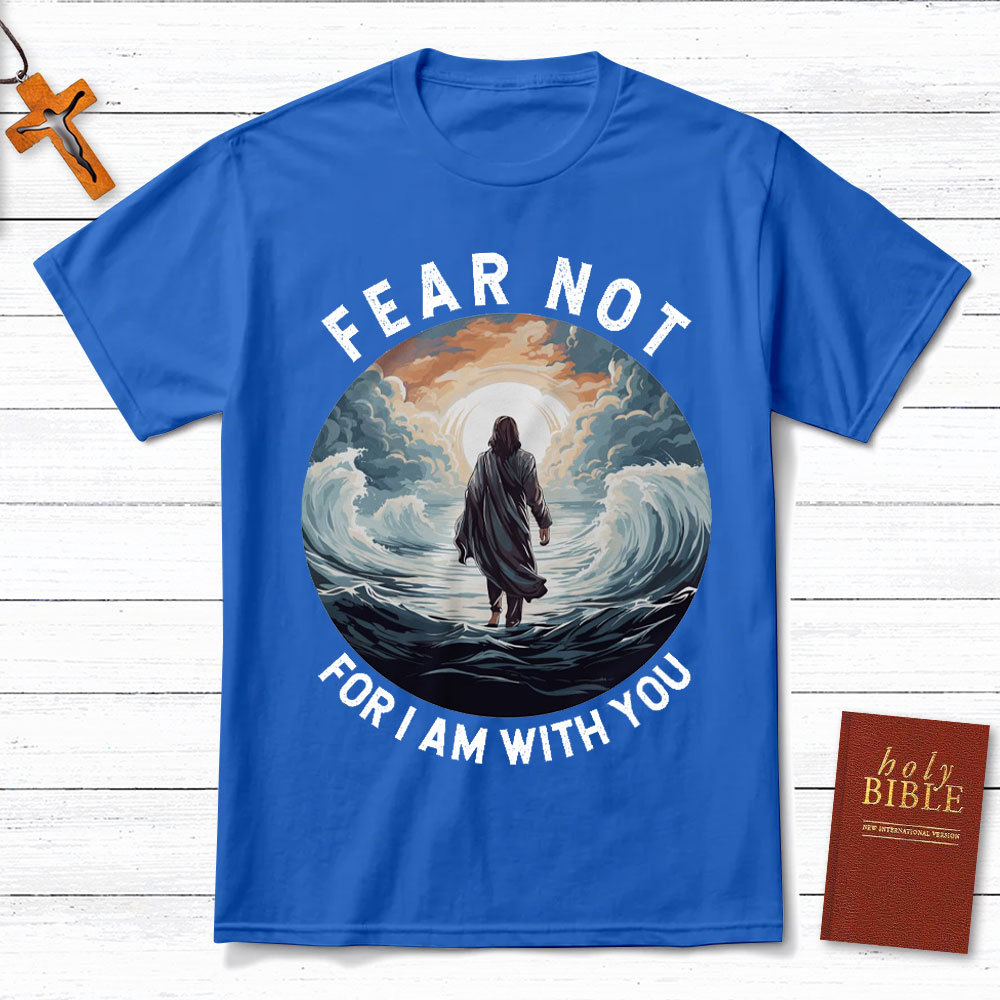 Fear Not For I Am With You Christian T-Shirt