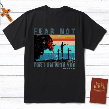 Fear Not For I Am With You Christian T-Shirt