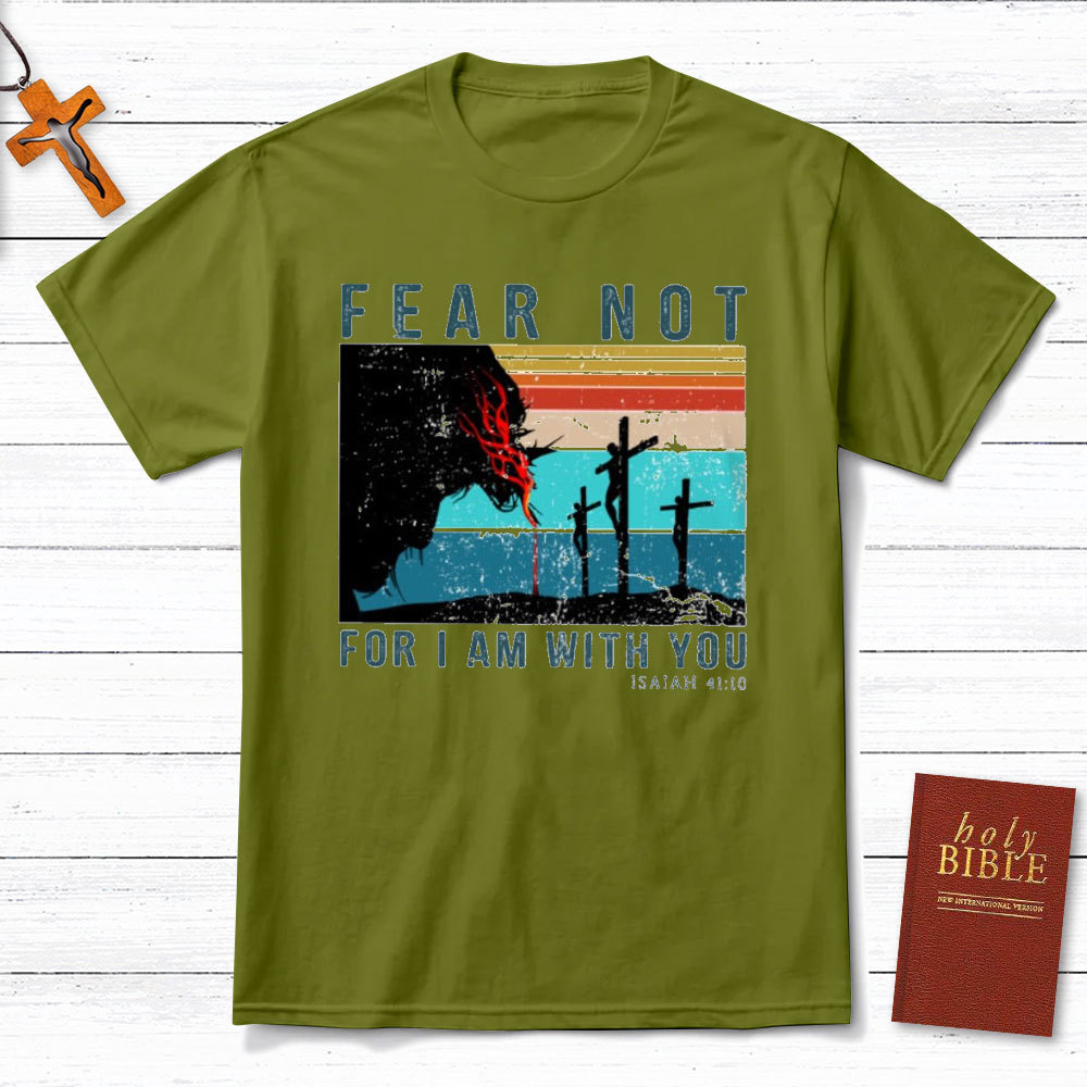 Fear Not For I Am With You Christian T-Shirt