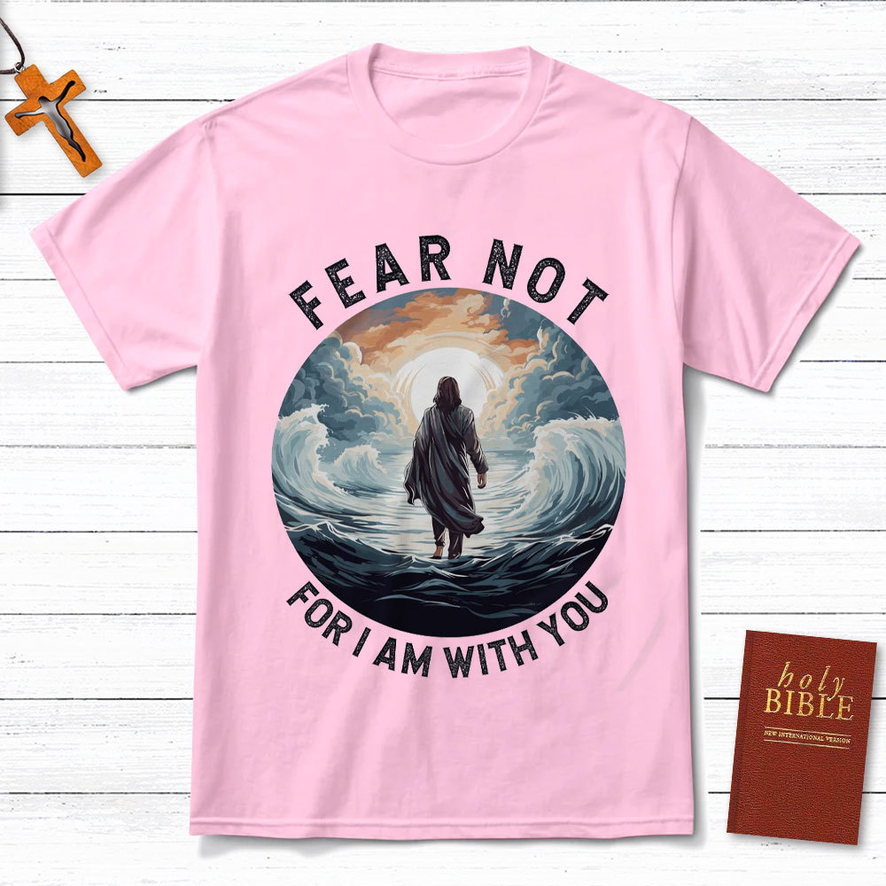 Fear Not For I Am With You Christian T-Shirt
