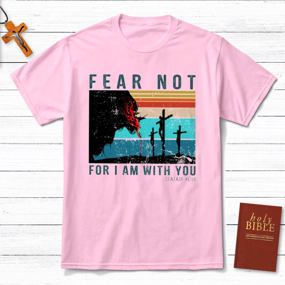 Fear Not For I Am With You Christian T-Shirt