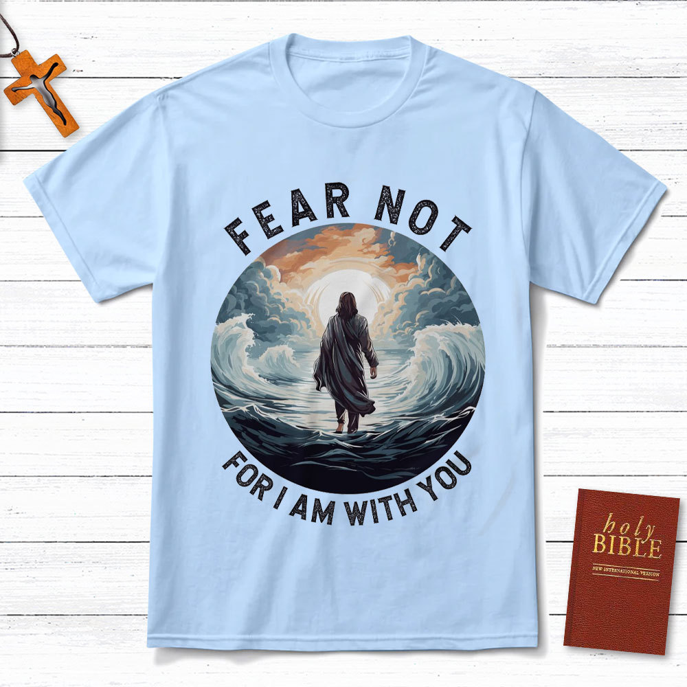 Fear Not For I Am With You Christian T-Shirt