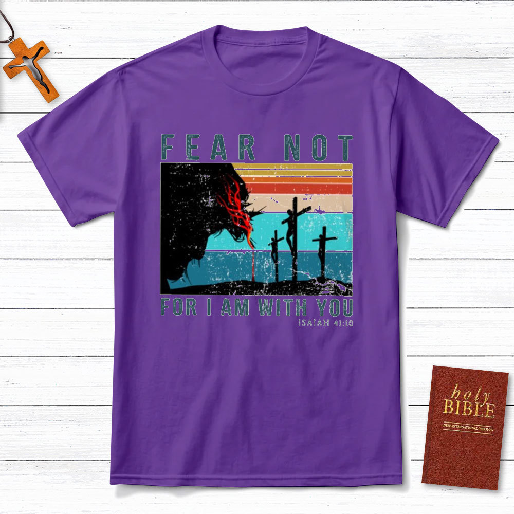 Fear Not For I Am With You Christian T-Shirt