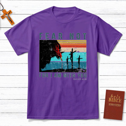 Fear Not For I Am With You Christian T-Shirt