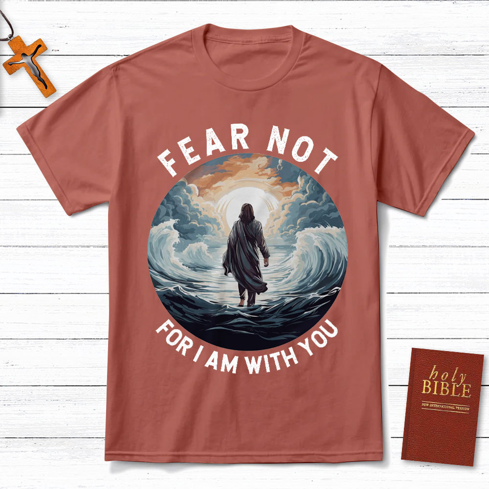 Fear Not For I Am With You Christian T-Shirt