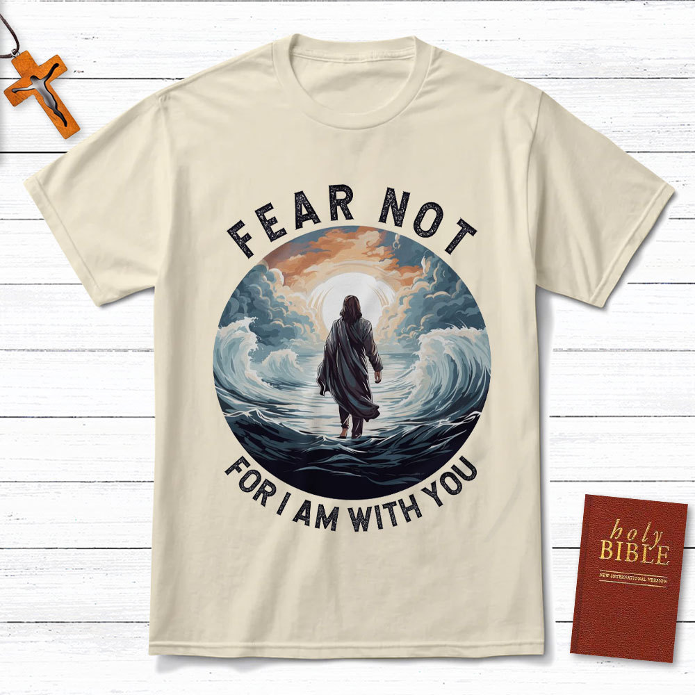 Fear Not For I Am With You Christian T-Shirt