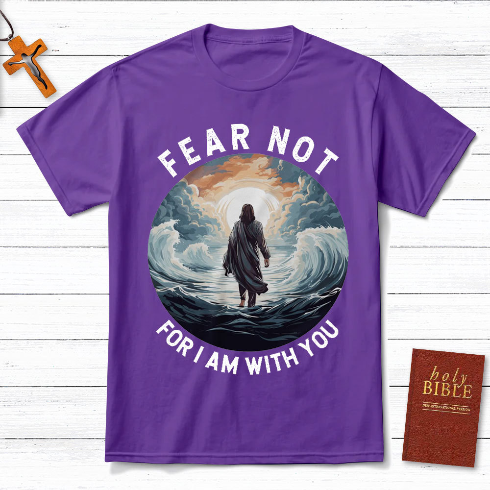 Fear Not For I Am With You Christian T-Shirt