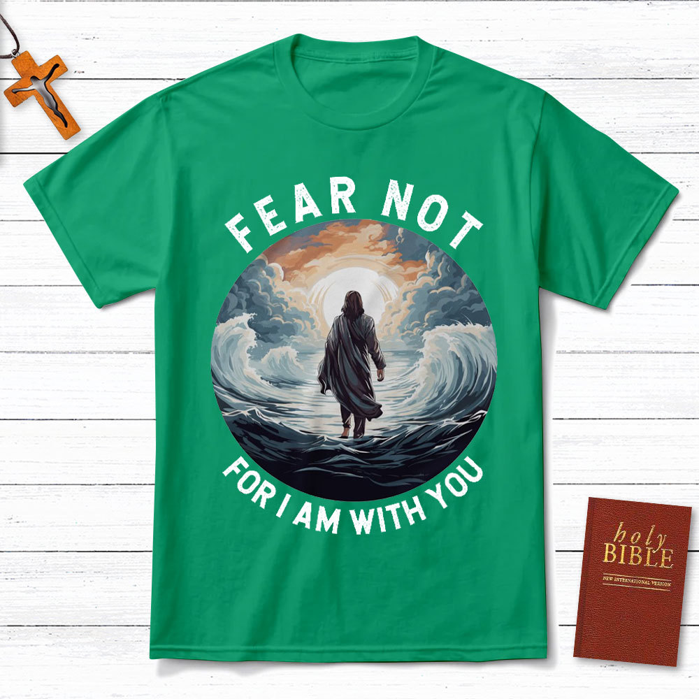Fear Not For I Am With You Christian T-Shirt