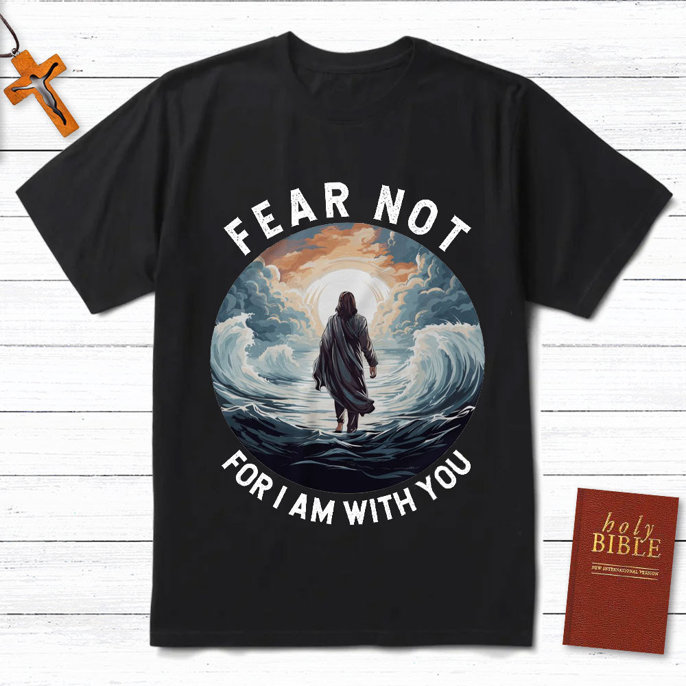 Fear Not For I Am With You Christian T-Shirt