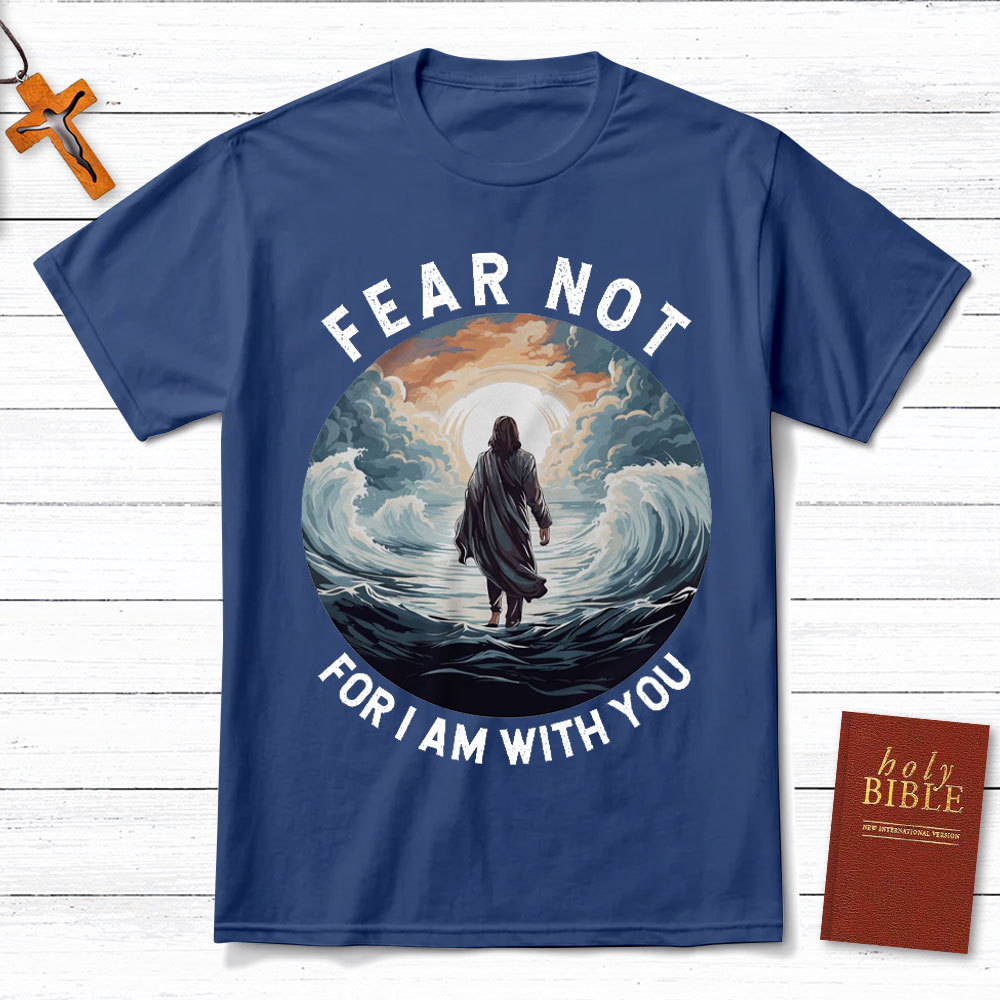 Fear Not For I Am With You Christian T-Shirt