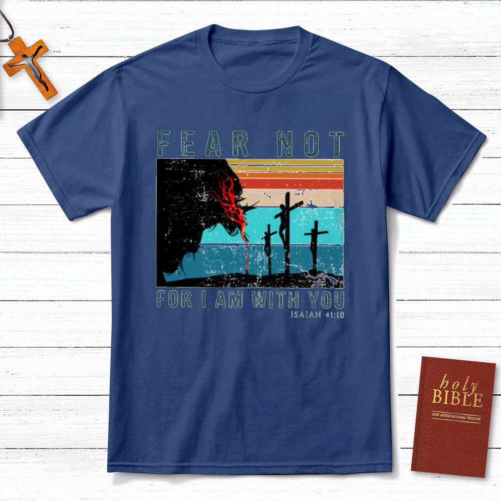 Fear Not For I Am With You Christian T-Shirt