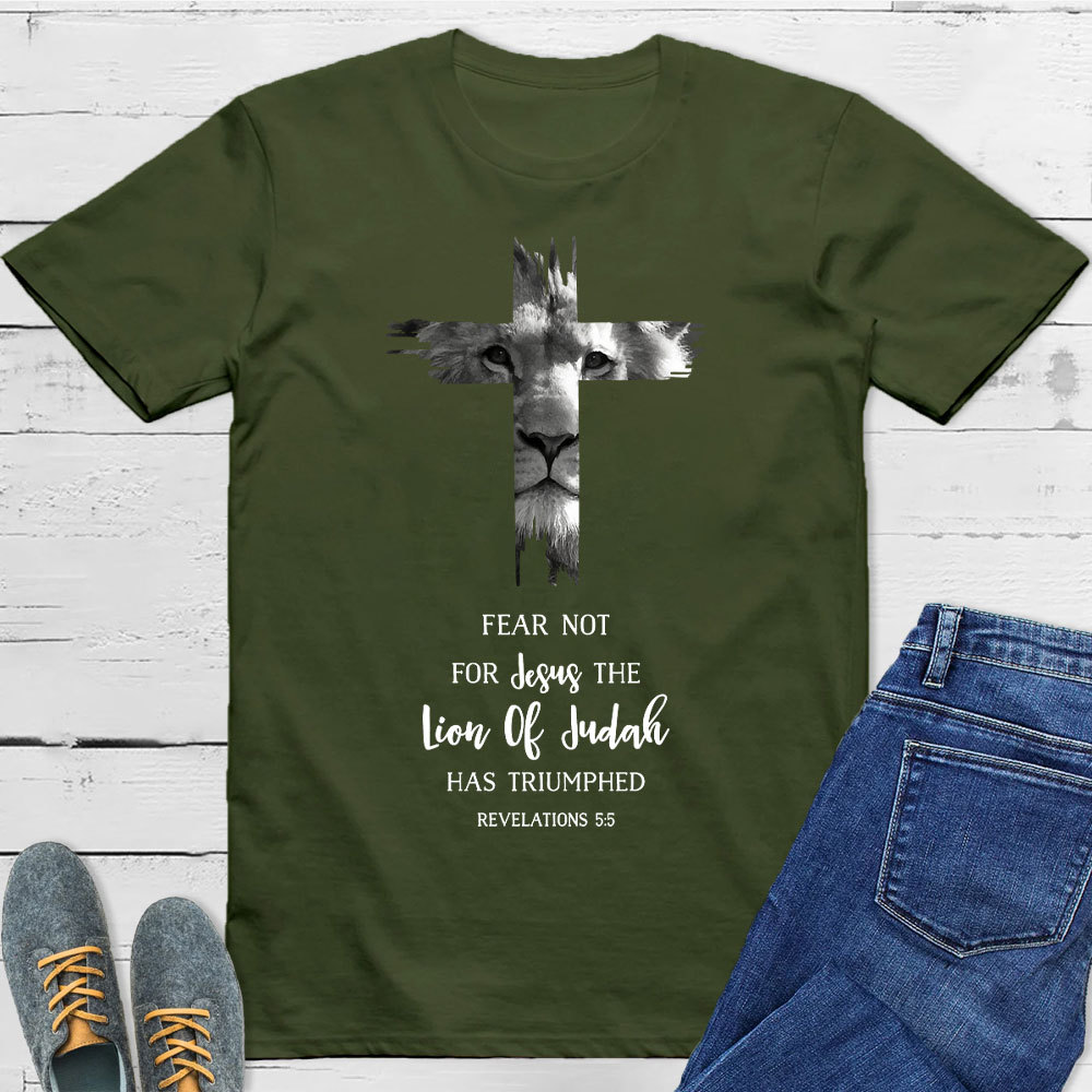 Fear Not For Jesus The Lion Of Judah Has Triumphed REVELATIONS 5:5 T-Shirt