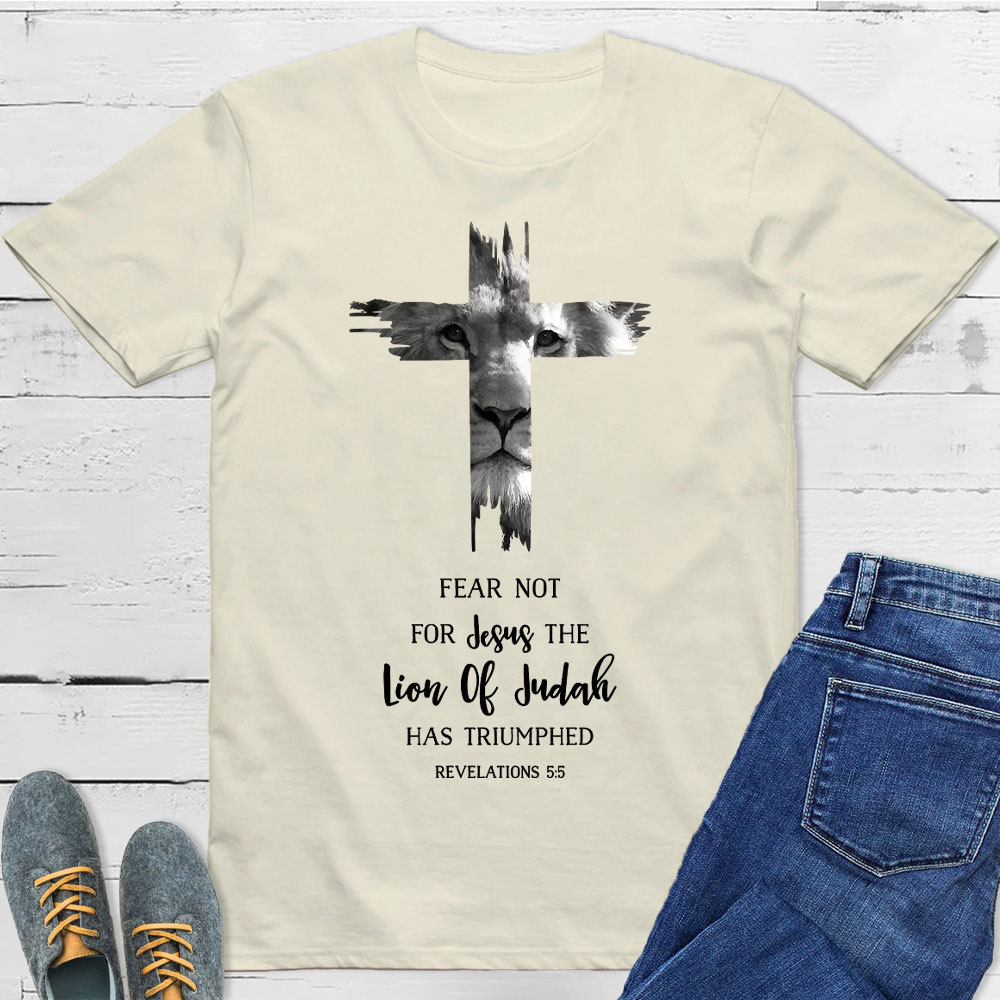Fear Not For Jesus The Lion Of Judah Has Triumphed REVELATIONS 5:5 T-Shirt