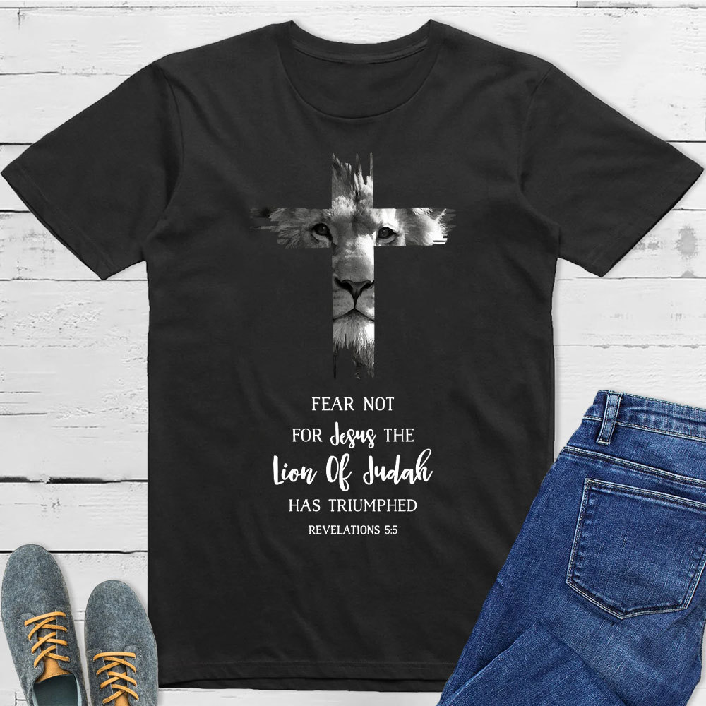 Fear Not For Jesus The Lion Of Judah Has Triumped REVELATIONS 5-5 T-Shirt