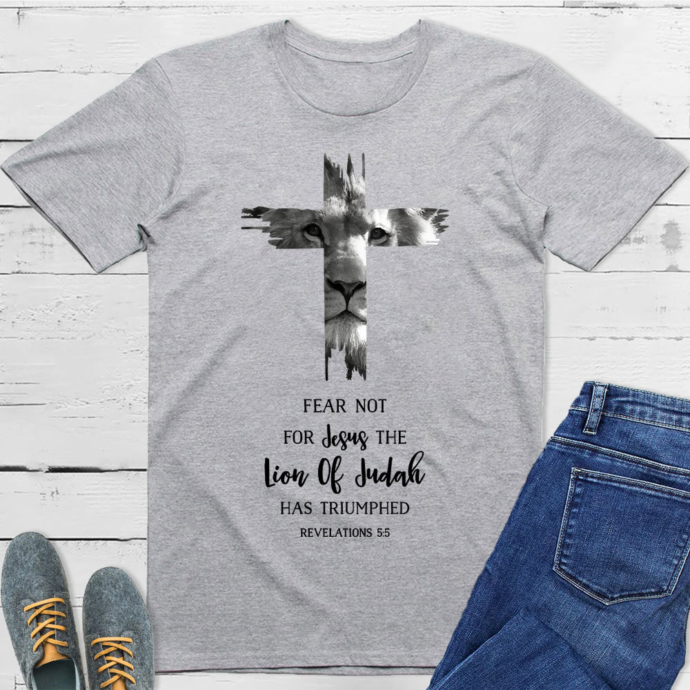 Fear Not For Jesus The Lion Of Judah Has Triumphed REVELATIONS 5:5 T-Shirt