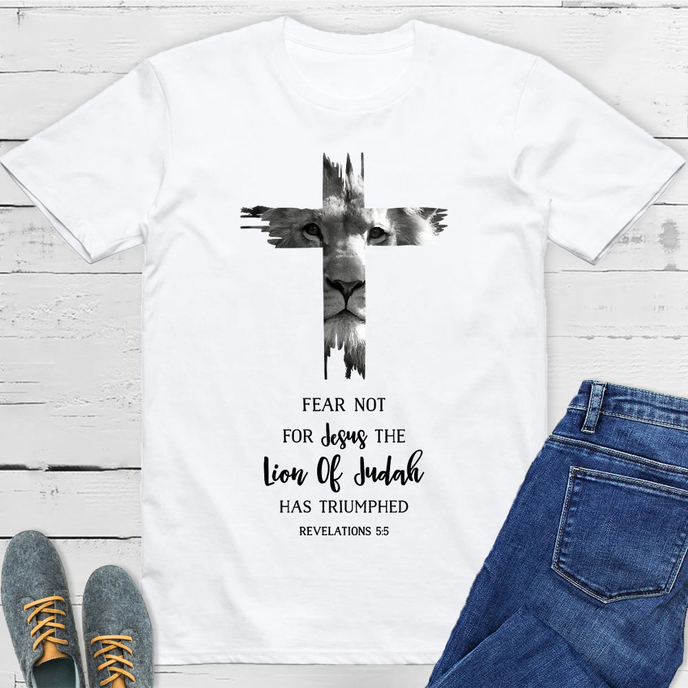 Fear Not For Jesus The Lion Of Judah Has Triumped REVELATIONS 5-5 T-Shirt