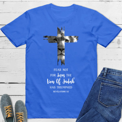 Fear Not For Jesus The Lion Of Judah Has Triumphed REVELATIONS 5:5 T-Shirt