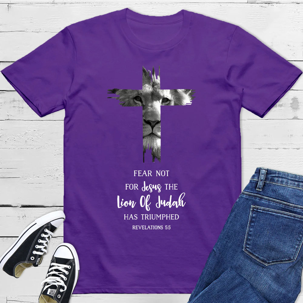 Fear Not For Jesus The Lion Of Judah Has Triumphed REVELATIONS 5:5 T-Shirt