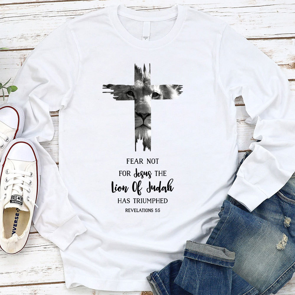Fear Not For Jesus The Lion Of Judah Has Triumphed REVELATIONS 55 Long Sleeve T-Shirt