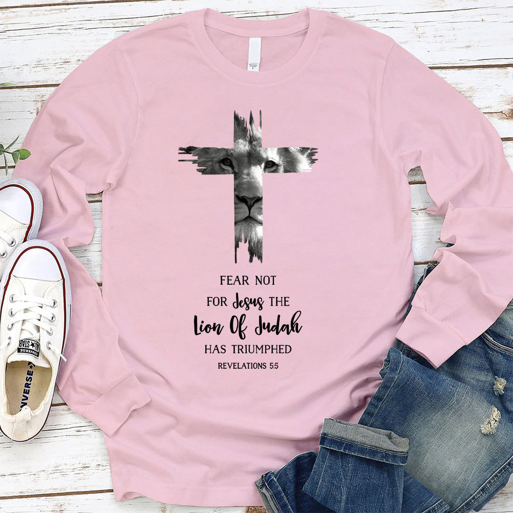 Fear Not For Jesus The Lion Of Judah Has Triumphed REVELATIONS 55 Long Sleeve T-Shirt