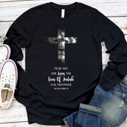 Fear Not For Jesus The Lion Of Judah Has Triumphed REVELATIONS 55 Long Sleeve T-Shirt