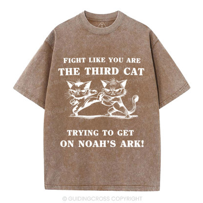 Fight Like You Are The Third Cat Trying To Get On Noah's Ark Christian Washed T-Shirt