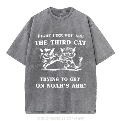 Fight Like You Are The Third Cat Trying To Get On Noah's Ark Christian Washed T-Shirt