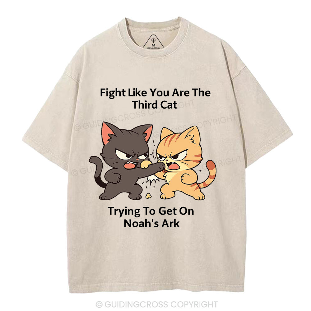 Fight Like You Are The Third Cat Tryting To Get On Noah's Ark Christian Washed T-Shirt