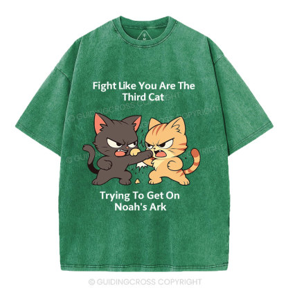 Fight Like You Are The Third Cat Tryting To Get On Noah's Ark Christian Washed T-Shirt