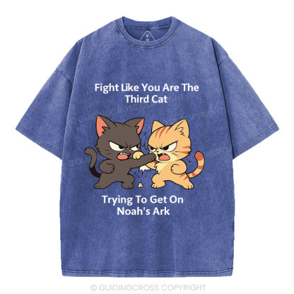 Fight Like You Are The Third Cat Tryting To Get On Noah's Ark Christian Washed T-Shirt
