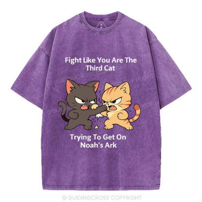 Fight Like You Are The Third Cat Tryting To Get On Noah's Ark Christian Washed T-Shirt