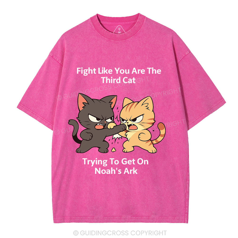Fight Like You Are The Third Cat Tryting To Get On Noah's Ark Christian Washed T-Shirt