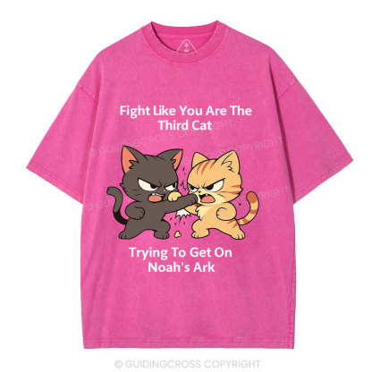 Fight Like You Are The Third Cat Tryting To Get On Noah's Ark Christian Washed T-Shirt