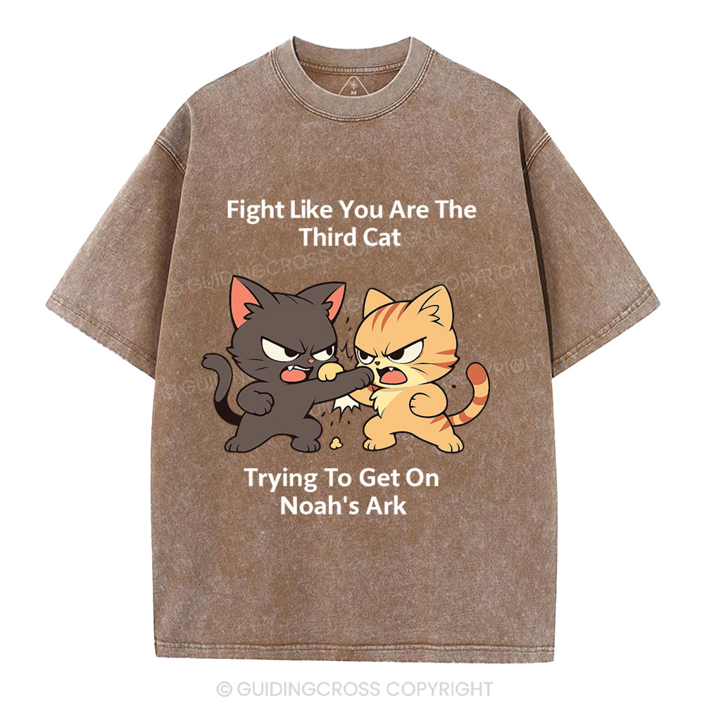 Fight Like You Are The Third Cat Tryting To Get On Noah's Ark Christian Washed T-Shirt