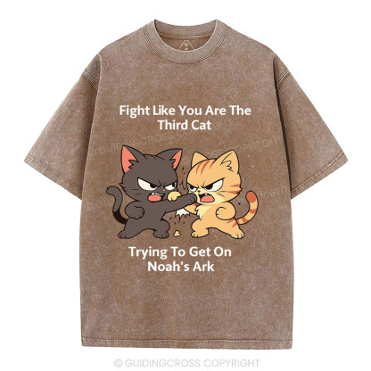 Fight Like You Are The Third Cat Tryting To Get On Noah's Ark Christian Washed T-Shirt