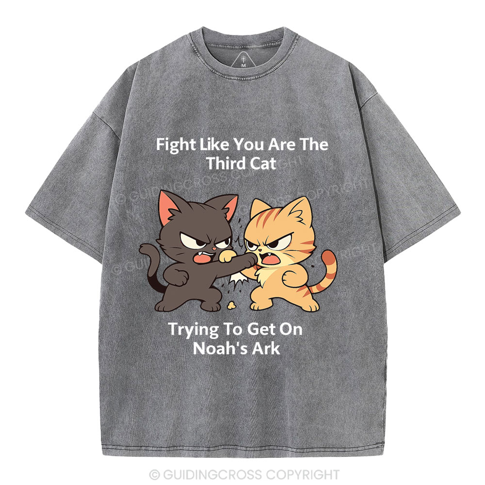 Fight Like You Are The Third Cat Tryting To Get On Noah's Ark Christian Washed T-Shirt