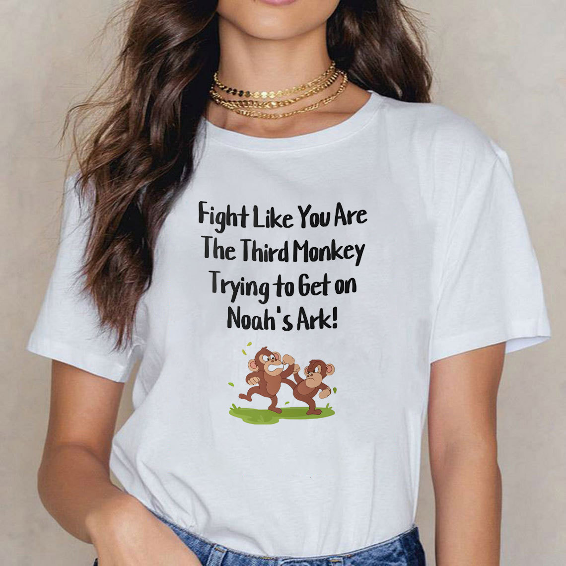 Fight Like You Are The Third Monkey Trying To Get On Norh's Ark Christian T-Shirt