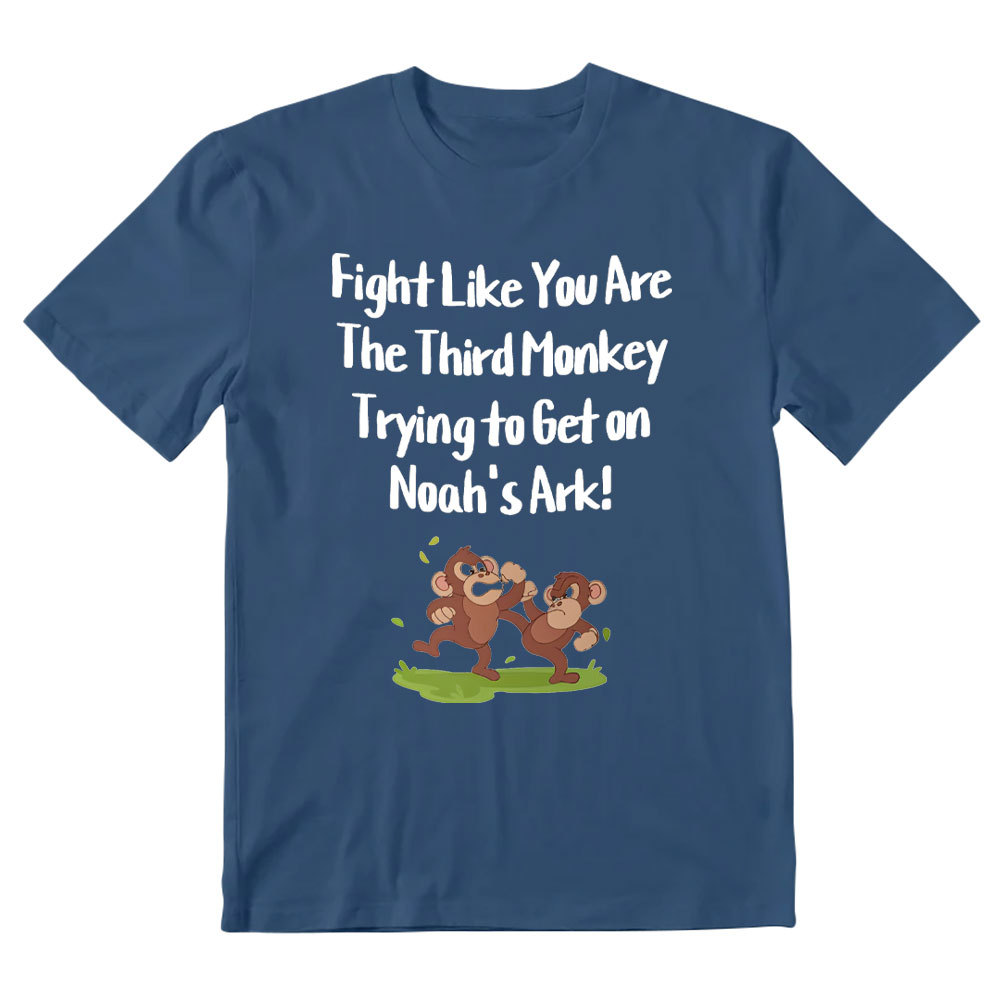 Fight Like You Are The Third Monkey Trying To Get On Norh's Ark Christian T-Shirt
