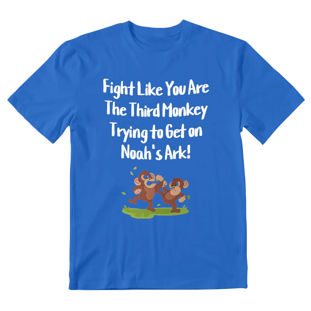 Fight Like You Are The Third Monkey Trying To Get On Norh's Ark Christian T-Shirt