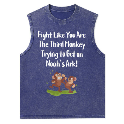 Fight Like You Are The Third Monkey Trying To Get On Norh's Ark Christian Washed Tank Top