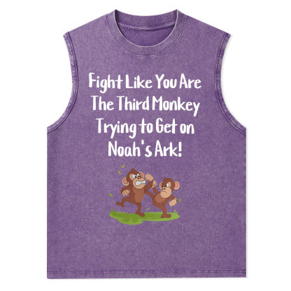 Fight Like You Are The Third Monkey Trying To Get On Norh's Ark Christian Washed Tank Top